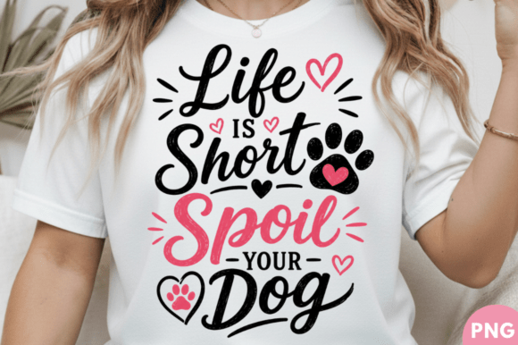 Life is Short Spoil Your Dog T-shirt PNG: A Versatile Design for Creative Expression